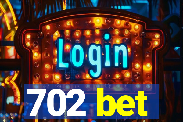 702 bet