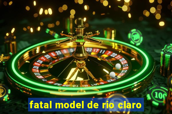 fatal model de rio claro