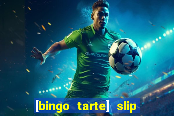 [bingo tarte] slip & stop