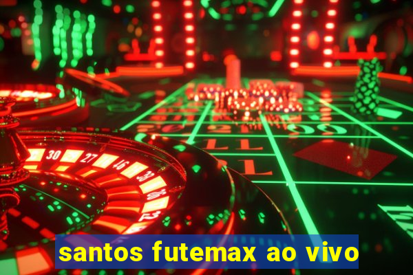 santos futemax ao vivo