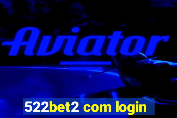 522bet2 com login