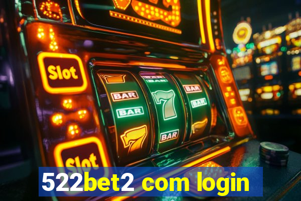 522bet2 com login