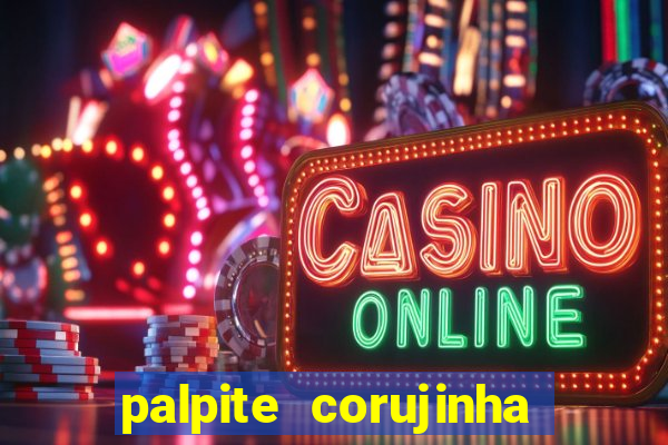 palpite corujinha de hoje