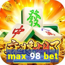 max 98 bet