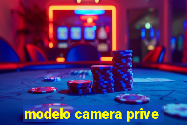 modelo camera prive