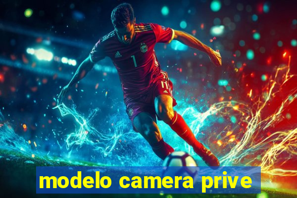 modelo camera prive