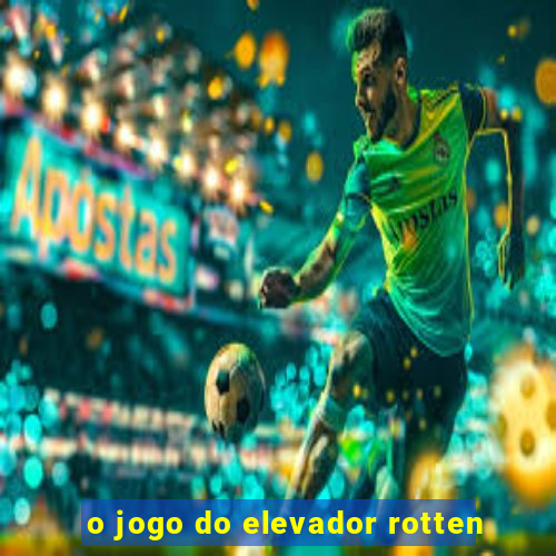 o jogo do elevador rotten