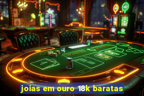 joias em ouro 18k baratas