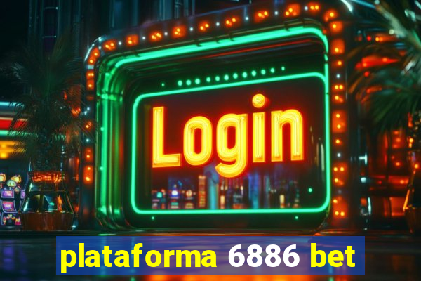 plataforma 6886 bet