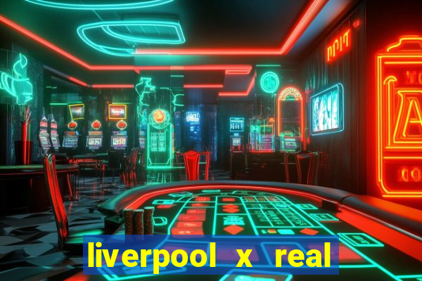 liverpool x real madrid futemax