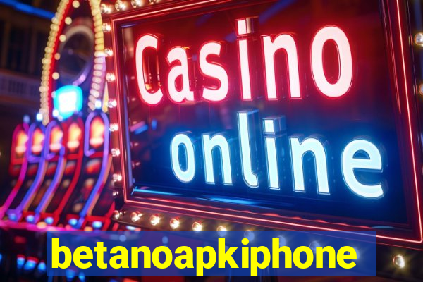 betanoapkiphone