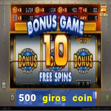 500 giros coin master grátis