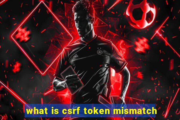 what is csrf token mismatch