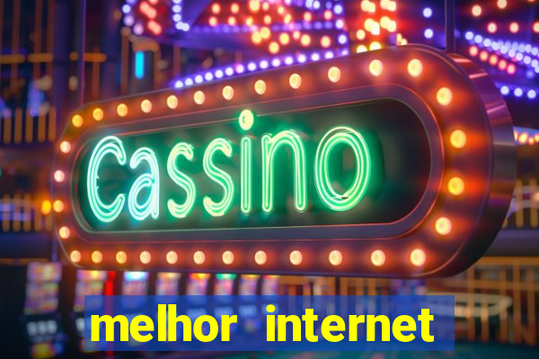 melhor internet para jogar online