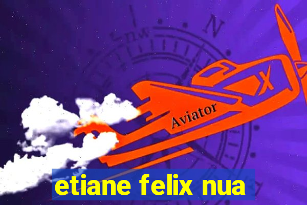 etiane felix nua