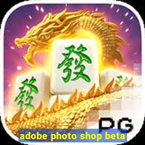 adobe photo shop beta