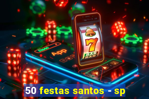 50 festas santos - sp