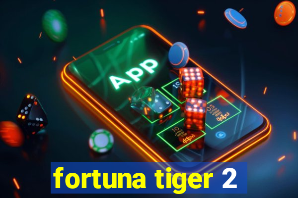 fortuna tiger 2