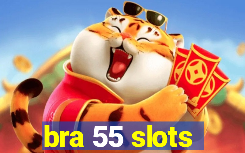 bra 55 slots