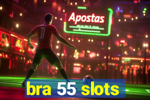 bra 55 slots