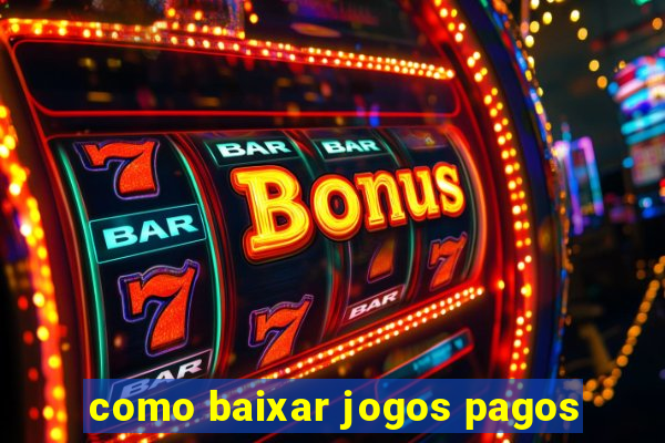 como baixar jogos pagos