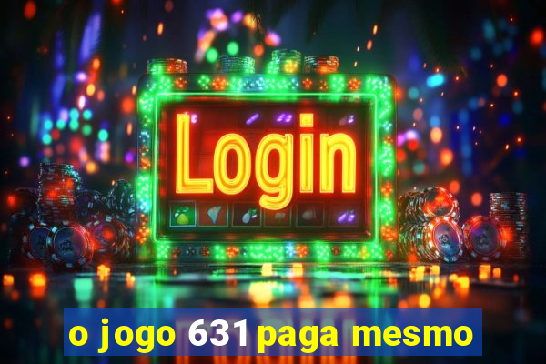 o jogo 631 paga mesmo