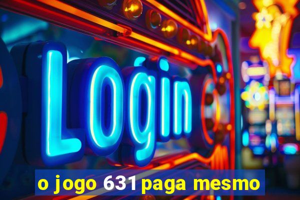 o jogo 631 paga mesmo