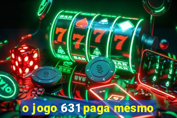 o jogo 631 paga mesmo