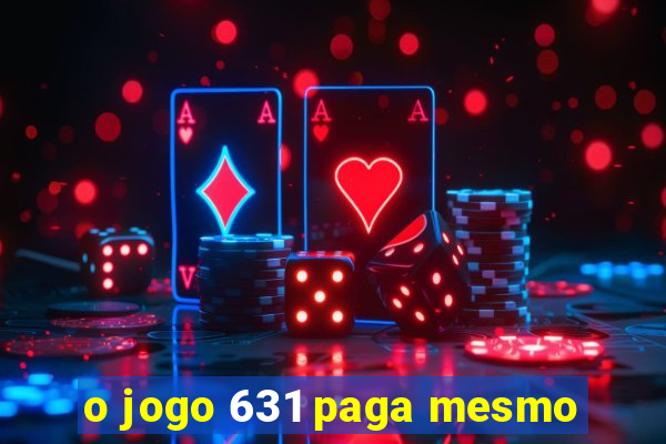 o jogo 631 paga mesmo