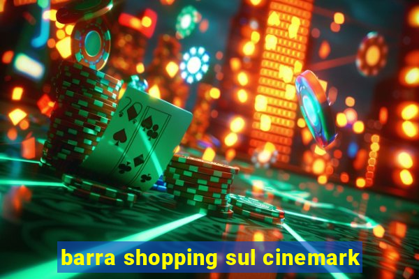 barra shopping sul cinemark