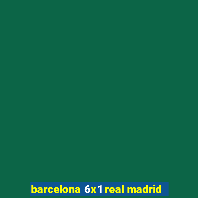 barcelona 6x1 real madrid