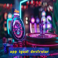 app igual desfrutar de dinheiro