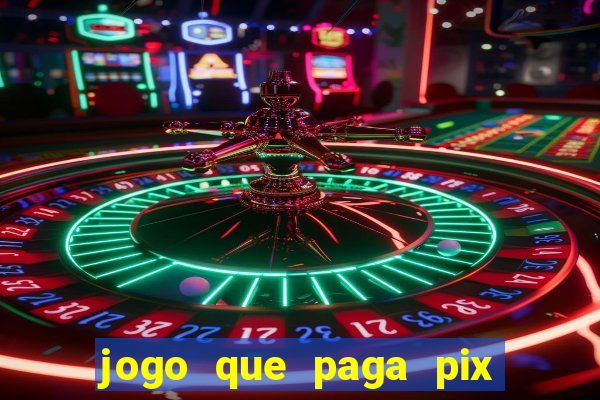 jogo que paga pix de verdade