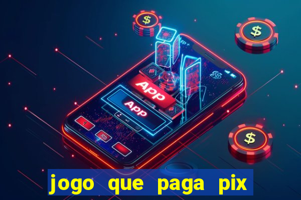 jogo que paga pix de verdade