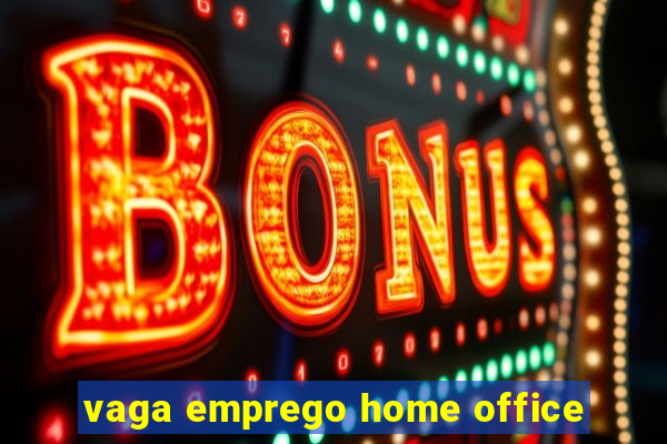 vaga emprego home office