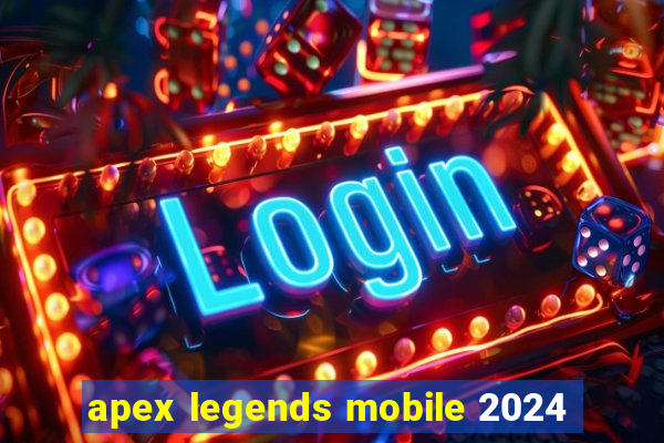 apex legends mobile 2024