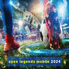 apex legends mobile 2024