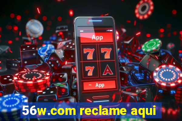 56w.com reclame aqui