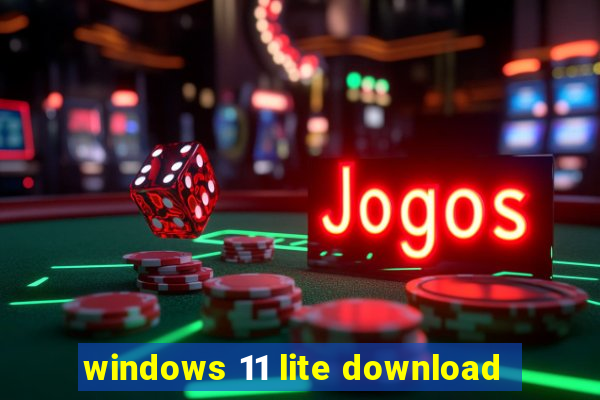 windows 11 lite download