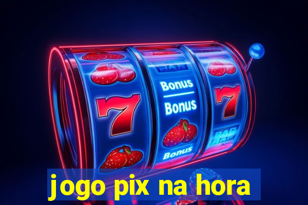 jogo pix na hora