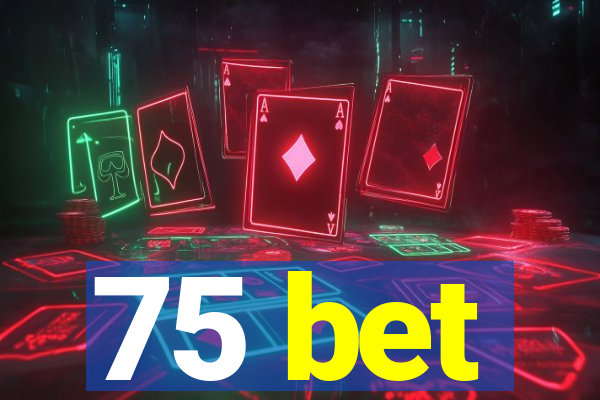 75 bet