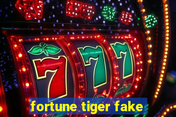 fortune tiger fake