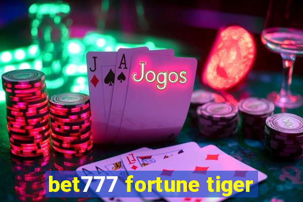 bet777 fortune tiger