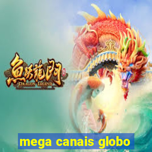 mega canais globo