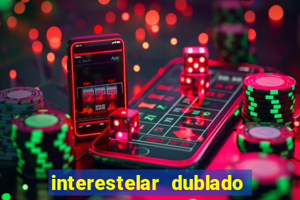 interestelar dublado 4k interestelar filme completo dublado 4k