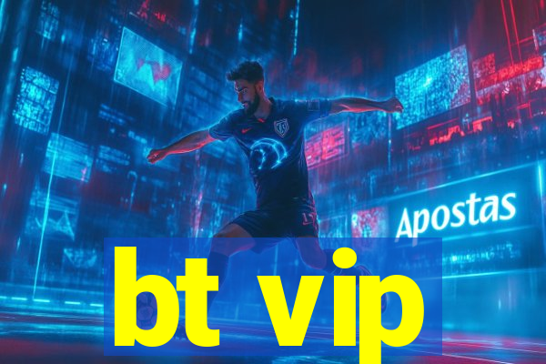 bt vip