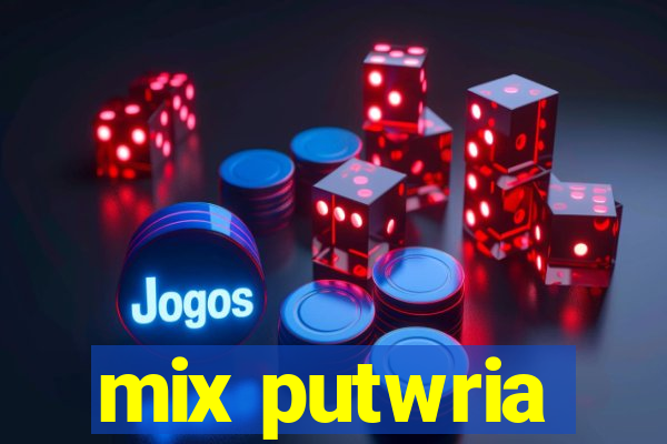 mix putwria