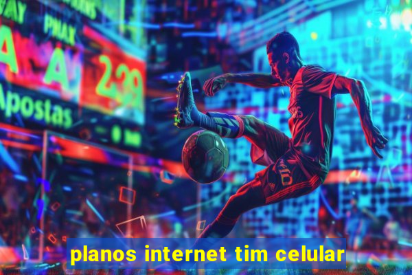 planos internet tim celular