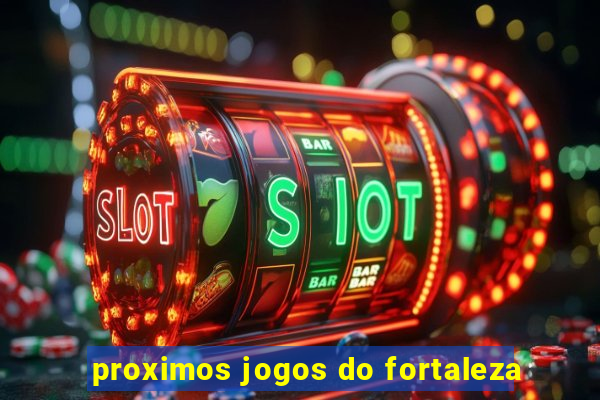 proximos jogos do fortaleza