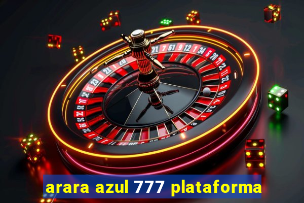 arara azul 777 plataforma